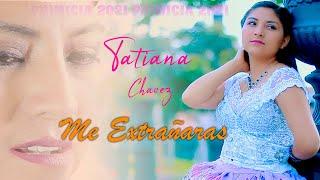 TATIANA CHAVEZ-ME EXTRAÑARAS-VIDEO CLIP OFICIAL 2021-DANNY PRODUCCIONES™
