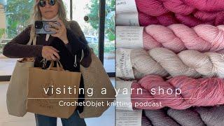 CrochetObjet knitting podcast - Ep.2 - Visiting a Local Yarn Shop