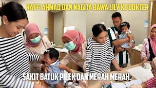 RAFFI AHMAD DAN NAGITA BAWA LILY KE DOKTER, SAKIT BATUK PILEK DAN MERAH MERAH