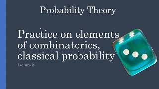 Probability theory - lecture 2 Practice on  elements of combinatorics, classical probability