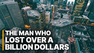 The Man Who Lost Over a Billion Dollars | Best Documentary