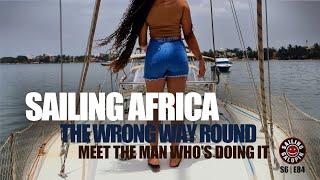 Sailing Africa The Wrong Way Round | And The Sailor Who’s Doing It From Dakar Senegal | S6 Epsd 84