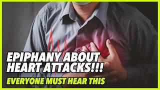 EPIPHANY ABOUT HEART ATTACKS!!! EVERYONE MUST HEAR THIS