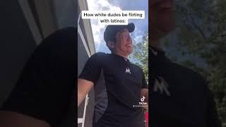 How white dudes flirt with latinas