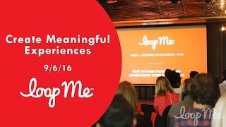 Create Meaningful Experiences - A LoopMe Educational Breakfast