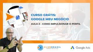 CURSO GRÁTIS GOOGLE MEU NEGÓCIO AULA 2 COMO IMPULSIONAR O PERFIL DO GOOGLE MEU NEGÓCIO!