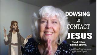 Chat with Jesus Christ & Other Heavenly Spirits... via Dowsing!