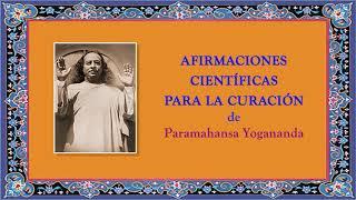 AFIRMACIONES CIENTIFICAS PARA LA CURACIÓN DE PARAMAHANSA YOGANANDA (FRAGMENTOS)