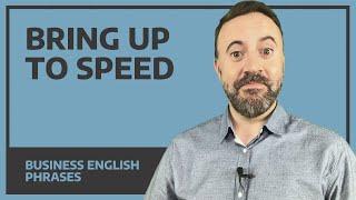 bring up to speed - Business English phrase