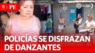 Policías se disfrazan de danzantes para capturar a delincuentes | Primera Edición | Noticias Perú