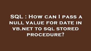 SQL : How can I pass a null value for date in vb.net to sql stored procedure?