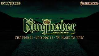 A Road to Far | Kingmaker II, Episode 17 | RollTales | Pathfinder 2E