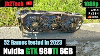 GTX 980Ti 6GB - A 80 Euro GPU. Is it still relevant in 2023? Test in 52 Games with Ryzen 5 7600X