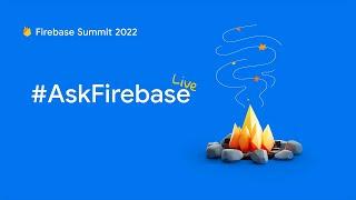 #AskFirebase Live | Firebase Summit 2022