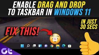 How to Drag and Drop Files onto the Windows 11 Taskbar | Simple Solution! | Guiding Tech