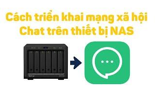 Synology 31: Cách triển khai mạng xã hội Chat trên thiết bị NAS