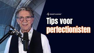 Tips voor perfectionisten |9 TIPS| MindTuning.nl