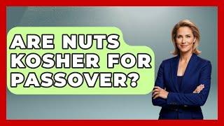 Are Nuts Kosher For Passover? - Jewish Teachings For All