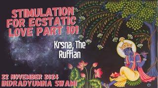 Stimulation for Ecstatic Love Part 101 - Krsna, The Ruffian