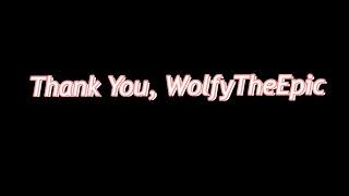 Thank You So Much, WolfyTheEpic || Read Desc