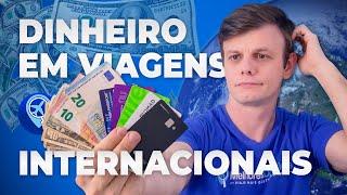 Qual é a melhor maneira de levar dinheiro nas viagens internacionais?