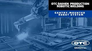 OTC DAIHEN Production Robotic Welding | Gantry-Mounted Robot System