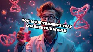 Top 10 Experiments That Changed Our World