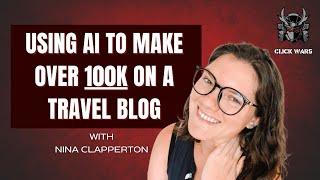 Using AI To MAKE OVER 100K On A Travel Blog with Nina Clapperton