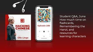 Ep. 200 - Student Q&A, Time on flashcards, Remembering the Hanzi, and other resources for characters