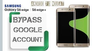 Bypass google Account SAMSUNG GALAXY S6 EDGE / S6 EDGE+  Android 7.0 Nougat Remove FRP