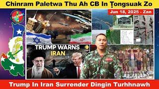 Jun 18 Zan: Chinram Paletwa Thu ah CB An Ṭongsuak. Donald Trump In Iran Surrender Dingin A Turhnawh