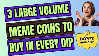  3 Large Volume Meme Coins To Buy in Every Dip - Best 3 Meme Coins For Good Profit