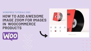 How to add awesome image zoom for images in  woocommerce products