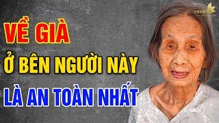 Về Già, Ở Bên Người Này Là AN TOÀN Nhất (Không Phải Vợ Hay Con Cái) - Vạn Điều Ý Nghĩa