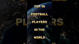 Top 10 Football Players in the World
