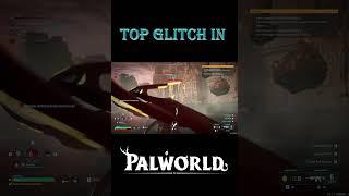 top glitch in palworld