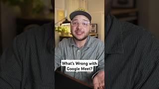 What's Wrong with Google Meet?