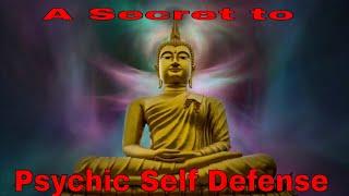 A Secret to Psychic Self Defense