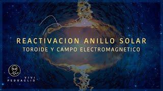  SOLAR RING REACTIVATION ️ TOROID AND ELECTROMAGNETIC FIELD | Vivi Pedraglio