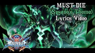 MUST DIE (Susano'o-Terumi's Theme) - BlazBlue CentralFiction UNOFFICIAL Lyrics Video