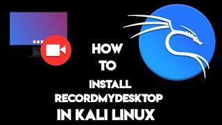 HOW TO INSTALL RECORDMYDESKTOP IN KALI LINUX ? HOW TO SCREEN RECORD IN KALI LINUX ? EASY WAY IN 1MIN