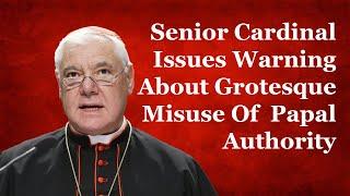Senior Cardinal Issues Warning About Grotesque Misuse Of Papal Authority