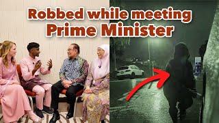 We got robbed while meeting the Prime Minister of Malaysia