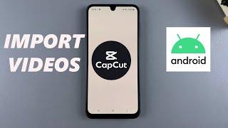 How To Import Videos To CapCut