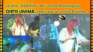 Reprise du titre "AGANILA" de l'artiste Martiniquais: CURTIS LOUISAR, par  un artiste Brésilien.