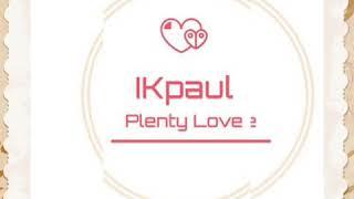 Ik paul ~ Plenty love. Prod by timi jay