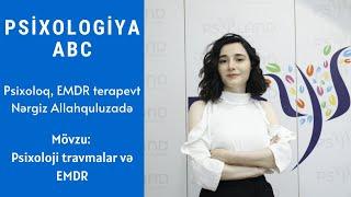 Psixologiya ABC layihəsi | Psixoloji travmalar və EMDR