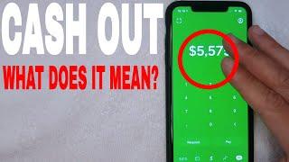   What Does Cash Out Mean On Cash App? 