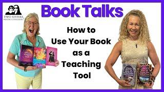 How to Use Your Book as a Teaching/Training Tool BOOK TALKS with Elizabeth Ann Atkins