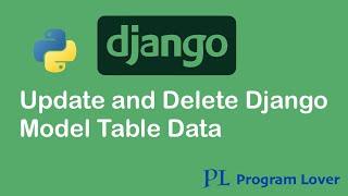 6. Update and Delete Model Table Data in Django, Add New Columns in Django Model